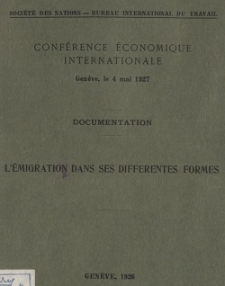 L'émigration dans ses différentes formes : documentation : Conférence Économique Internationale, Geneve, le 4 mai 1927
