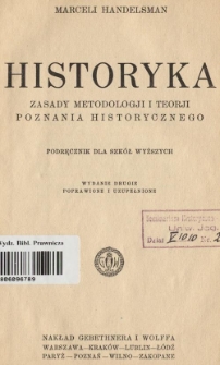 Historyka : zasady metodologji i teorji poznania historycznego : podręcznik dla szkół wyższych