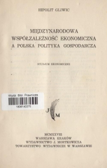 Międzynarodowa wsp&oacute;łzależność ekonomiczna a polska polityka gospodarcza : studjum ekonomiczne