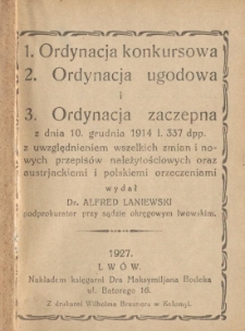 Ordynacja konkursowa. Ordynacja ugodowa i Ordynacja zaczepna : z dnia 10 grudnia 1914 l. 337 dpp. z uwzględnieniem wszelkich zmian i nowych przepis&oacute;w należytościowych oraz austrjackiemi i polskiemi orzeczeniami
