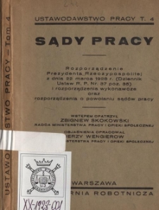 Sądy pracy : rozporządzenie Prezydenta Rzeczypospolitej z dnia 22 marca 1928 r. (Dziennik Ustaw R.P. Nr. 37 poz. 350) i rozporządzenia wykonawcze oraz rozporządzenia o powołaniu sąd&oacute;w pracy