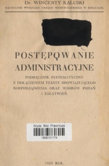 Postępowanie administracyjne : podręcznik systematyczny z dołączeniem tekstu obowiązującego rozporządzenia oraz wzor&oacute;w podań i załatwień