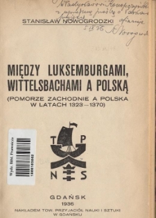 Między Luksemburgami, Wittelsbachami a Polską : (Pomorze Zachodnie a Polska w latach 1323-1370)