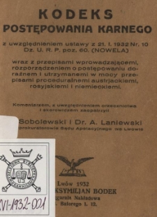 Kodeks postępowania karnego z uwględnieniem ustawy z 21. I. 1932 Nr. 10 Dz. U. P. poz. 60. (NOWELA) : wraz z przepisami wprowadzającemi, rozporządzeniem o postępowaniu doraźnem i utrzymanemi w mocy przepisami proceduralnemi austrjackiemi, rosyjskiemi i niemieckiemi