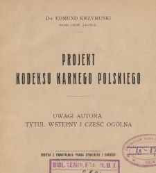 Projekt kodeksu karnego polskiego : uwagi autora, tytuł wstępny i część og&oacute;lna